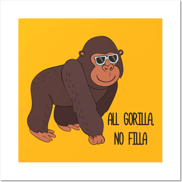 All Gorilla No Filla - Cute Awesome Funny Gorilla Design Wall Art by Dreamy Panda Designs